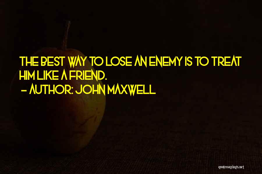Friend Lose Quotes By John Maxwell