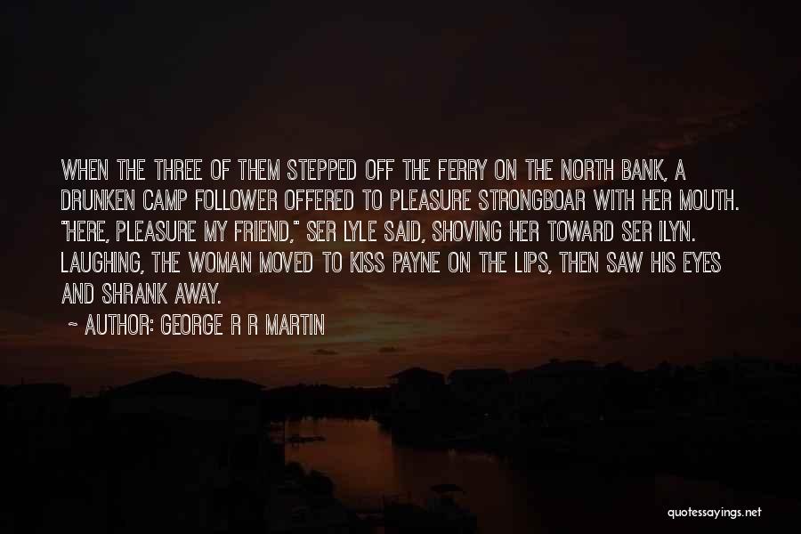 Friend Moved Away Quotes By George R R Martin