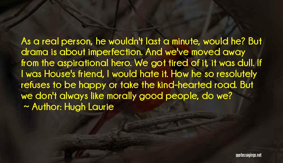 Friend Moved Away Quotes By Hugh Laurie