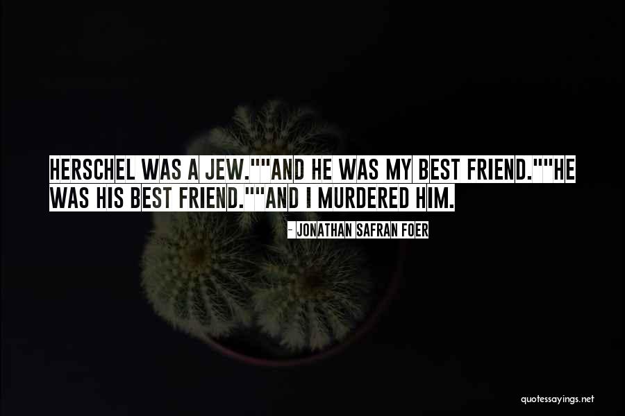 Friend Murdered Quotes By Jonathan Safran Foer Friend Murdered Quotes By Jonathan Safran Foer