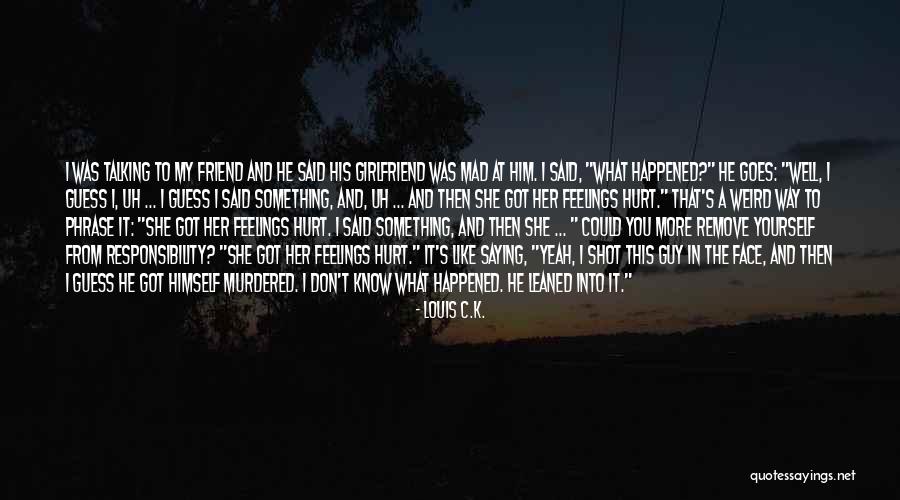 Friend Murdered Quotes By Louis C.K. Friend Murdered Quotes By Louis C.K.