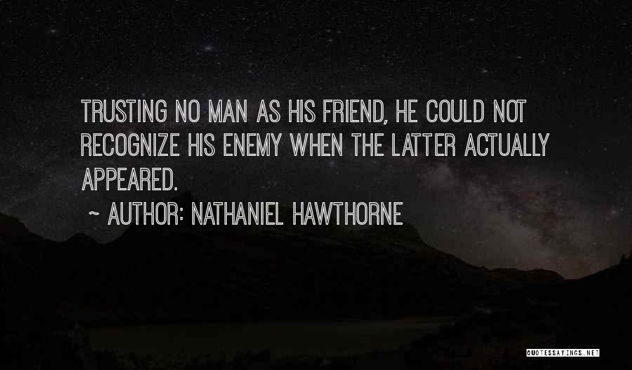 Friend No Trust Quotes By Nathaniel Hawthorne