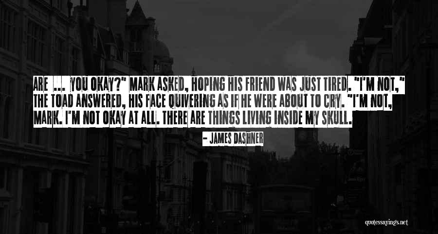 Friend Not There You Quotes By James Dashner Friend Not There You Quotes By James Dashner