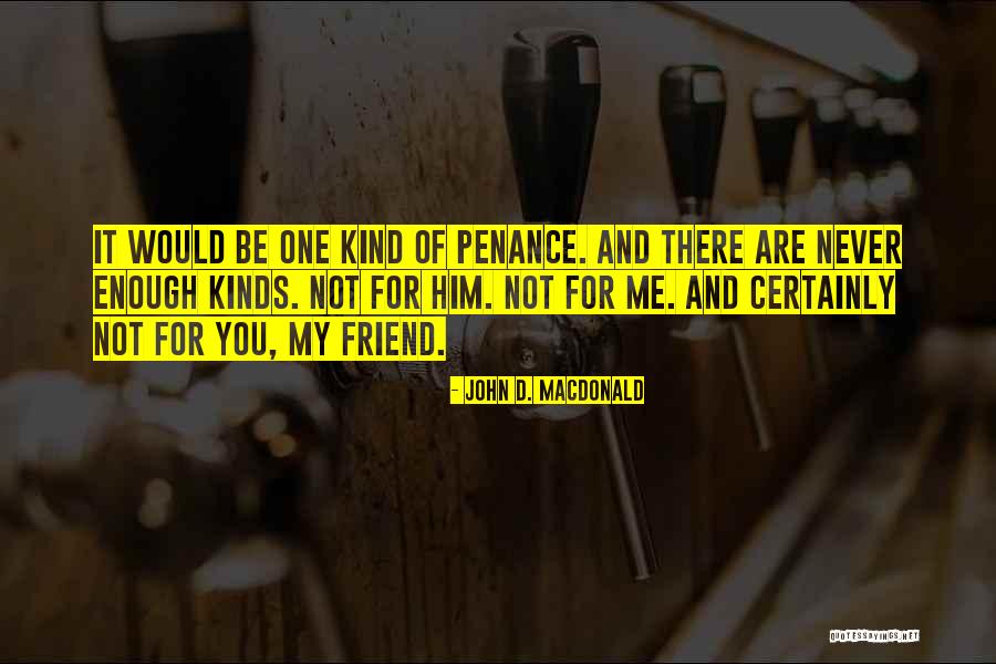 Friend Not There You Quotes By John D. MacDonald Friend Not There You Quotes By John D. MacDonald