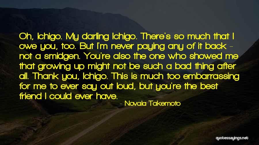 Friend Not There You Quotes By Novala Takemoto