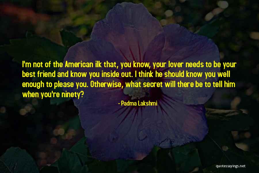 Friend Not There You Quotes By Padma Lakshmi Friend Not There You Quotes By Padma Lakshmi