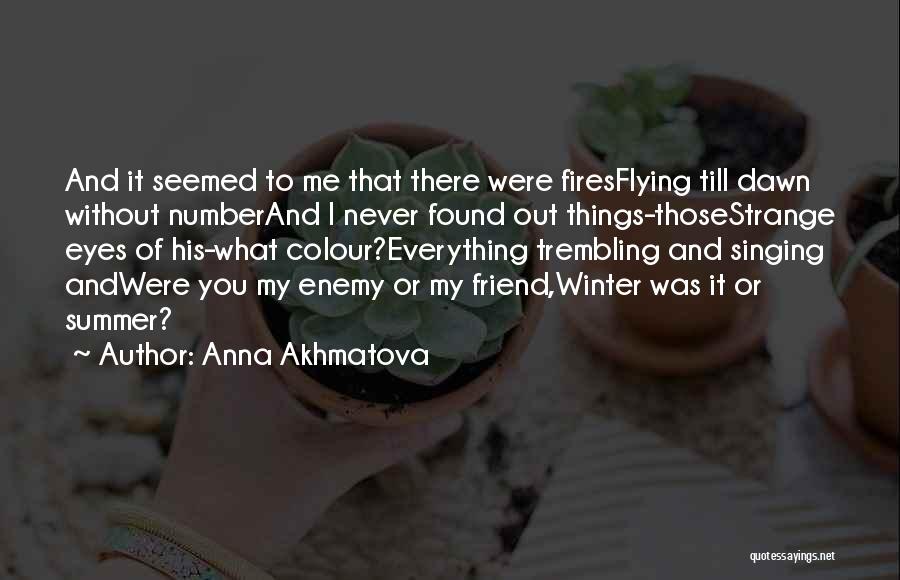 Friend Or Enemy Quotes By Anna Akhmatova