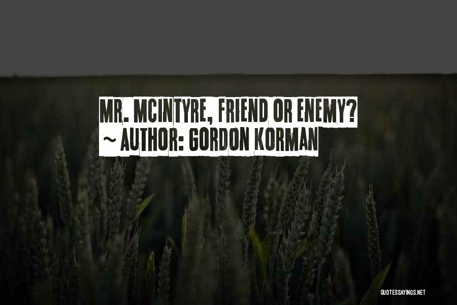 Friend Or Enemy Quotes By Gordon Korman