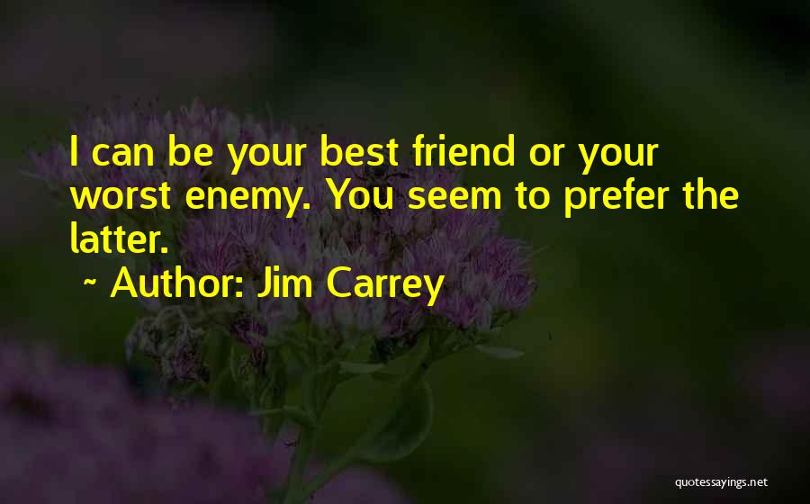 Friend Or Enemy Quotes By Jim Carrey