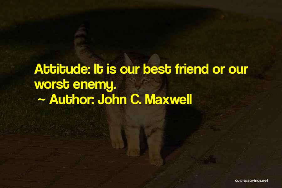 Friend Or Enemy Quotes By John C. Maxwell