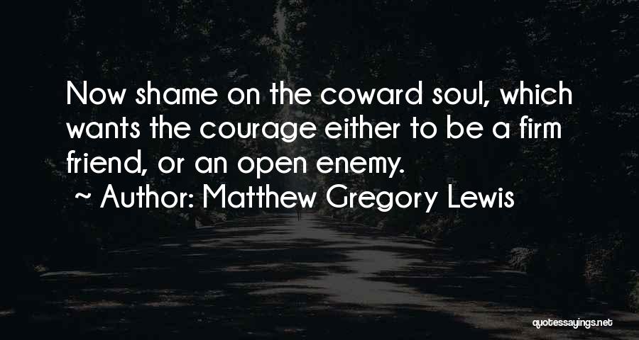 Friend Or Enemy Quotes By Matthew Gregory Lewis