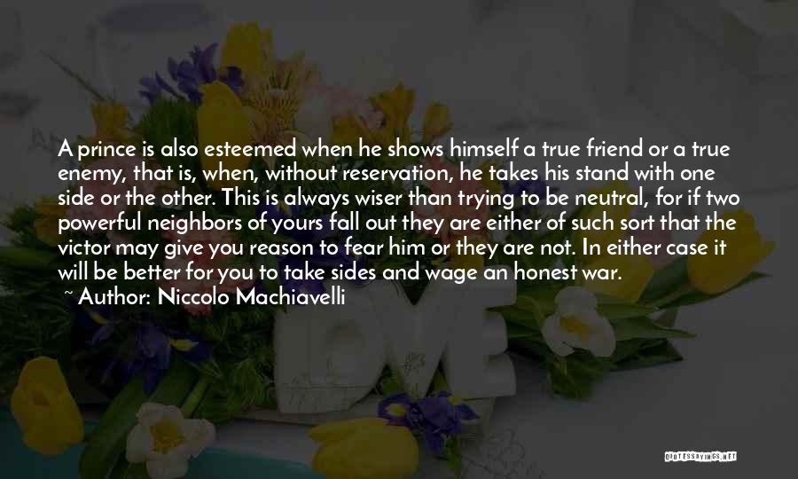 Friend Or Enemy Quotes By Niccolo Machiavelli