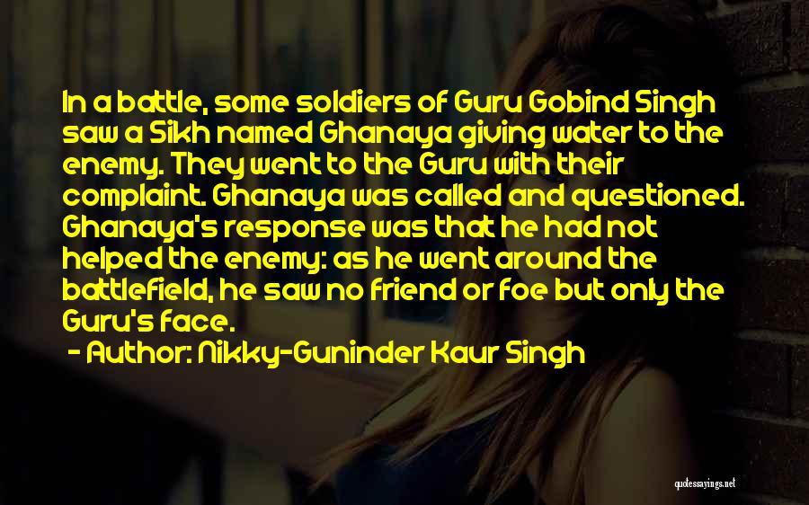 Friend Or Enemy Quotes By Nikky-Guninder Kaur Singh