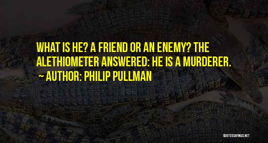 Friend Or Enemy Quotes By Philip Pullman