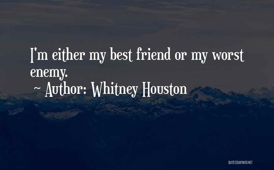 Friend Or Enemy Quotes By Whitney Houston