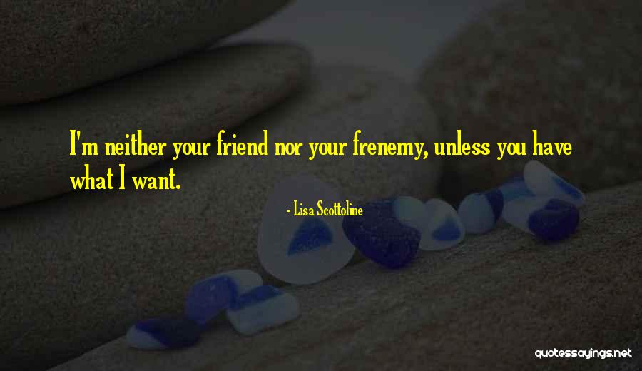 Friend Or Frenemy Quotes By Lisa Scottoline