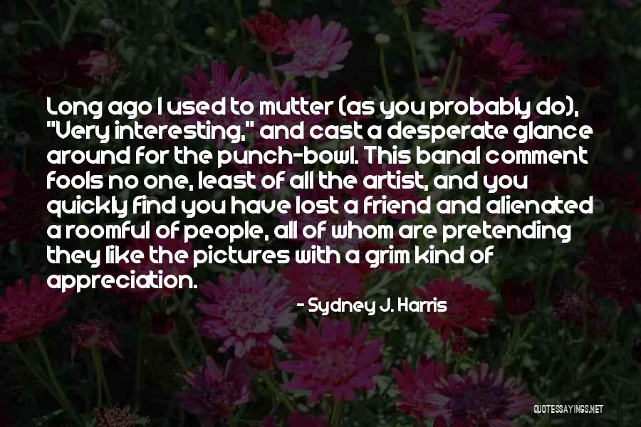 Friend Pictures Quotes By Sydney J. Harris