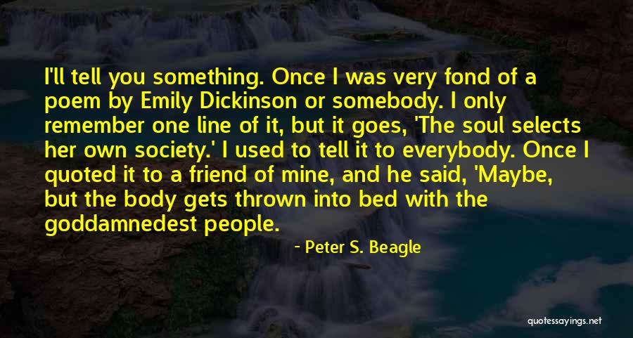 Friend Poem Quotes By Peter S. Beagle Friend Poem Quotes By Peter S. Beagle