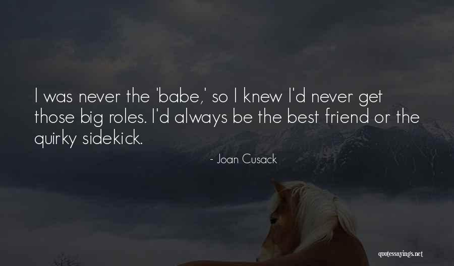 Friend Sidekick Quotes By Joan Cusack Friend Sidekick Quotes By Joan Cusack