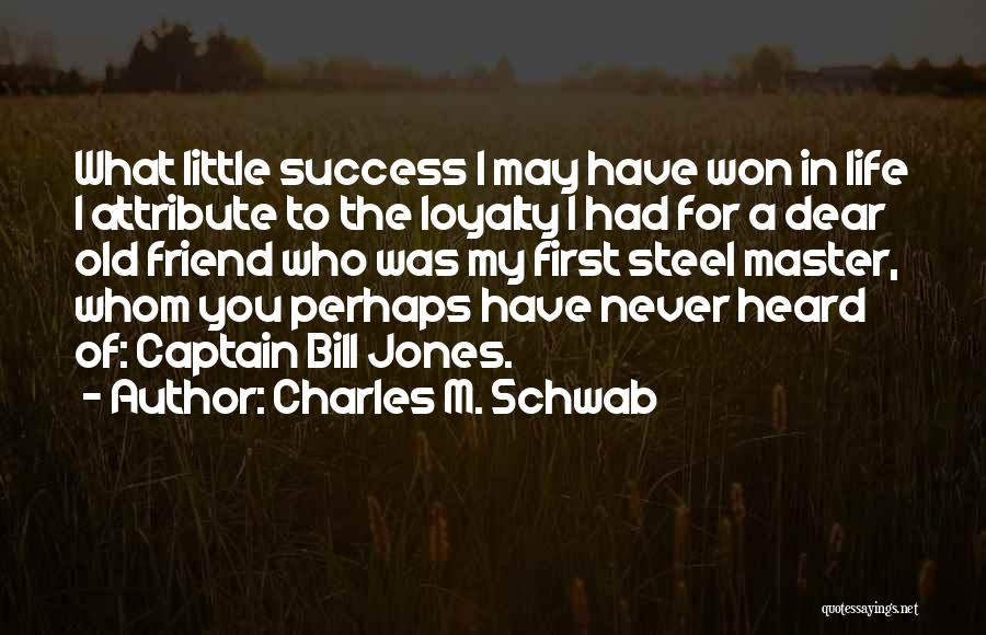 Friend Success Quotes By Charles M. Schwab