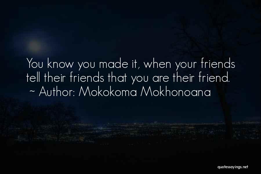 Friend Success Quotes By Mokokoma Mokhonoana