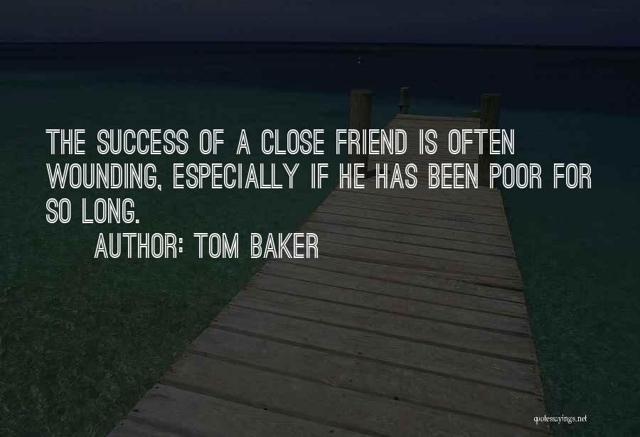 Friend Success Quotes By Tom Baker