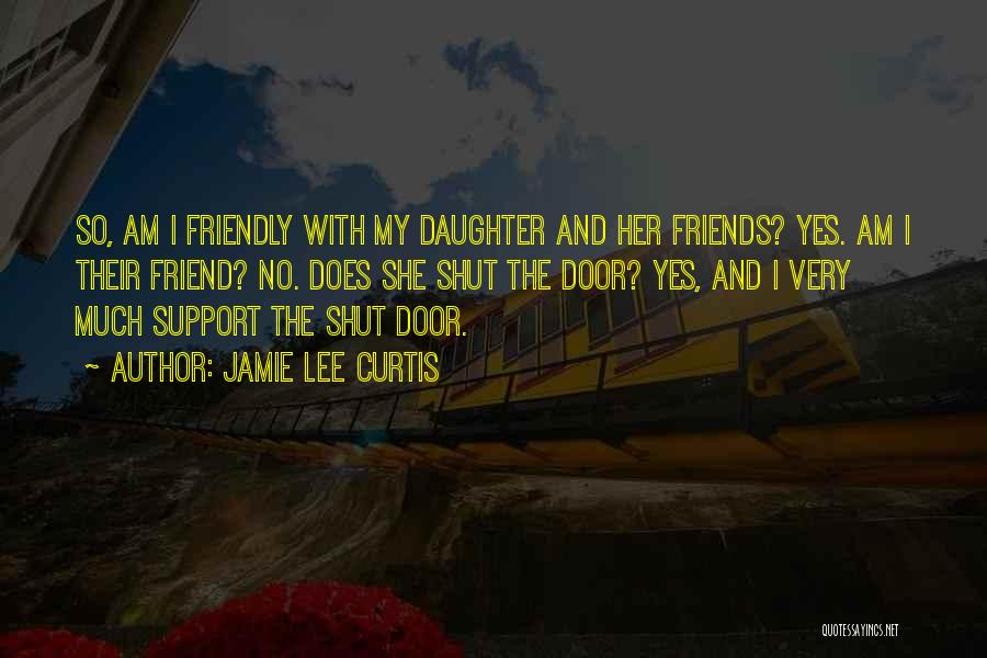 Friend Support Quotes By Jamie Lee Curtis