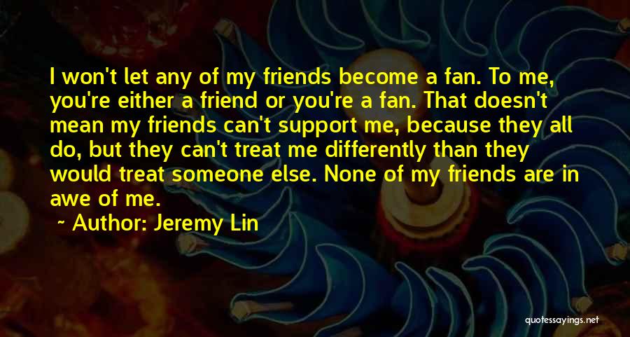 Friend Support Quotes By Jeremy Lin