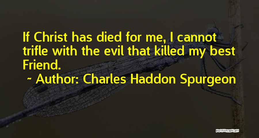 Friend That Died Quotes By Charles Haddon Spurgeon