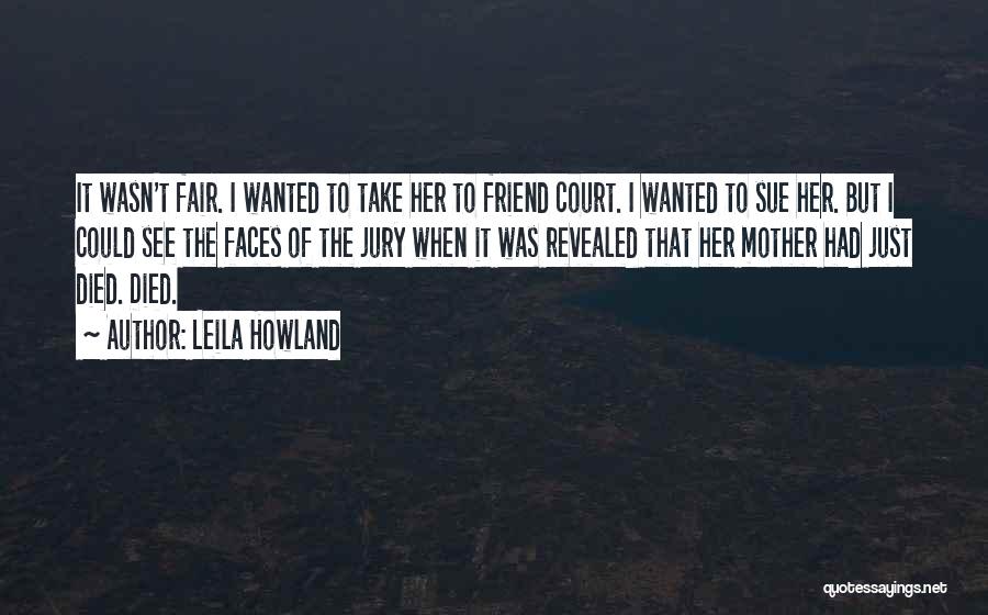 Friend That Died Quotes By Leila Howland