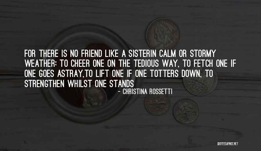 Friend That Lift You Up Quotes By Christina Rossetti Friend That Lift You Up Quotes By Christina Rossetti