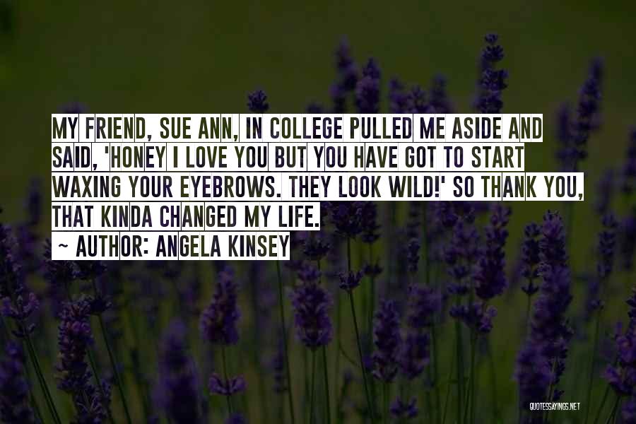Friend That You Love Quotes By Angela Kinsey