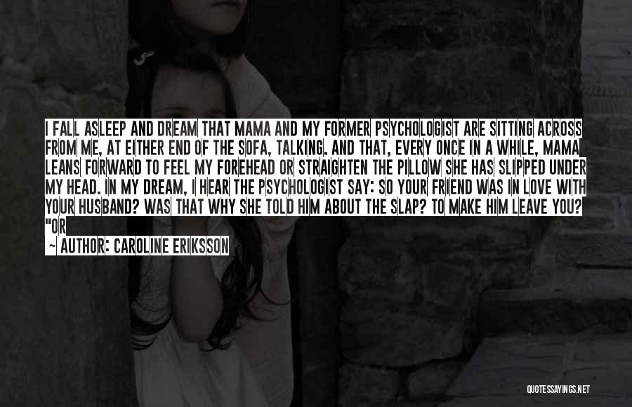 Friend That You Love Quotes By Caroline Eriksson