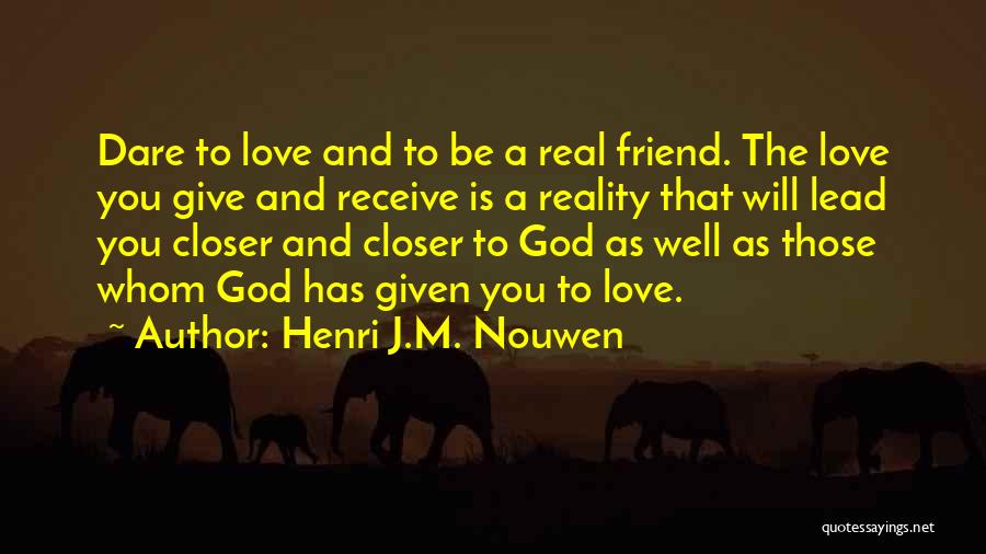 Friend That You Love Quotes By Henri J.M. Nouwen