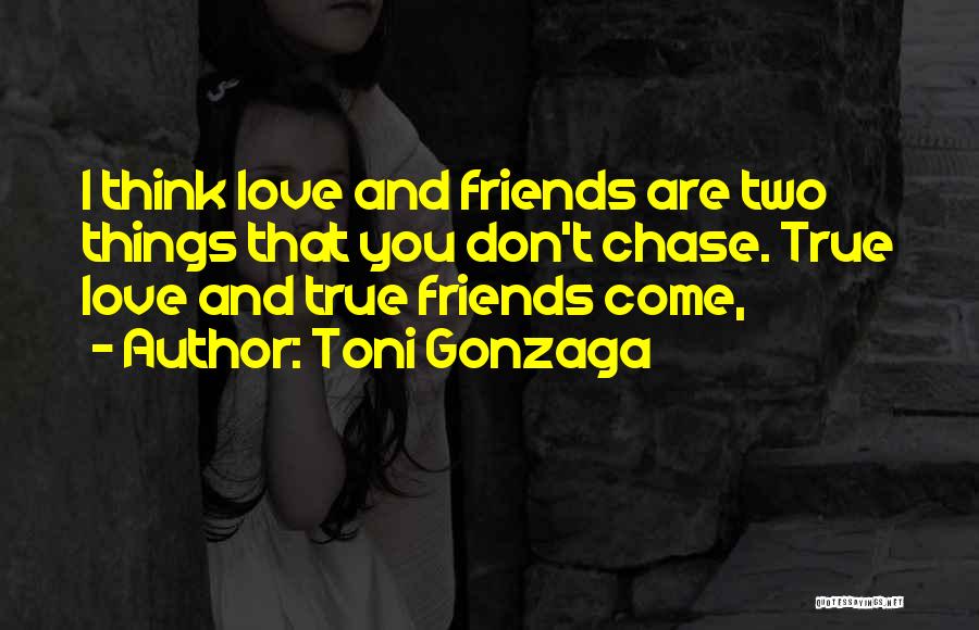 Friend That You Love Quotes By Toni Gonzaga