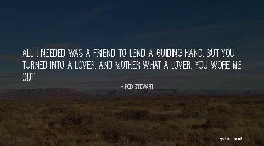 Friend Turned Lover Quotes By Rod Stewart Friend Turned Lover Quotes By Rod Stewart