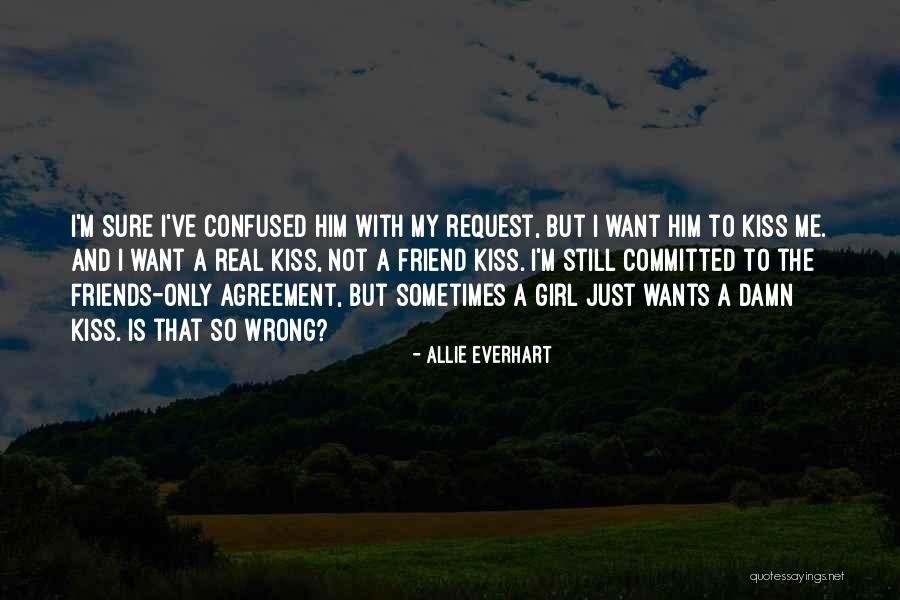 Friend Wants Quotes By Allie Everhart Friend Wants Quotes By Allie Everhart