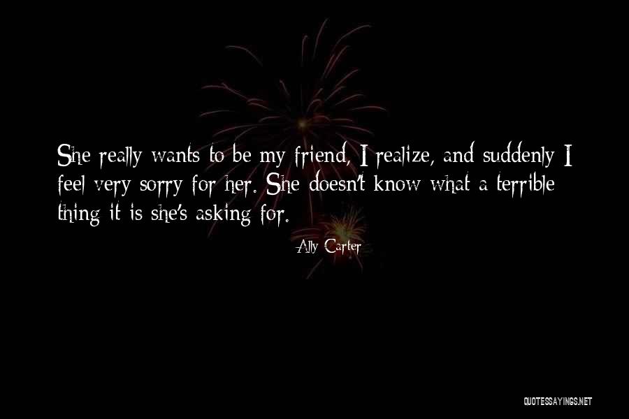 Friend Wants Quotes By Ally Carter Friend Wants Quotes By Ally Carter