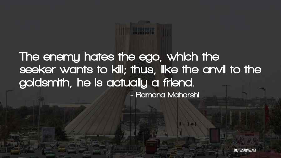 Friend Wants Quotes By Ramana Maharshi Friend Wants Quotes By Ramana Maharshi