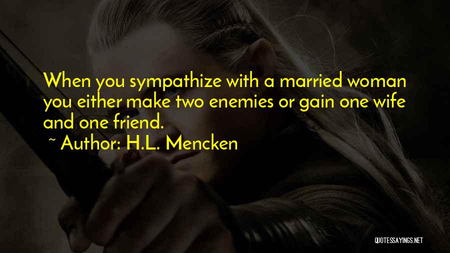 Friend Who Got Married Quotes By H.L. Mencken