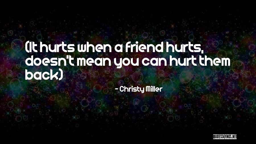 Friend Who Hurts Me Quotes By Christy Miller