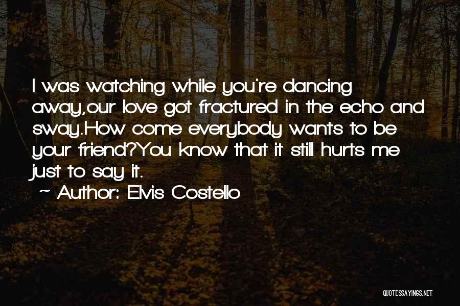 Friend Who Hurts Me Quotes By Elvis Costello