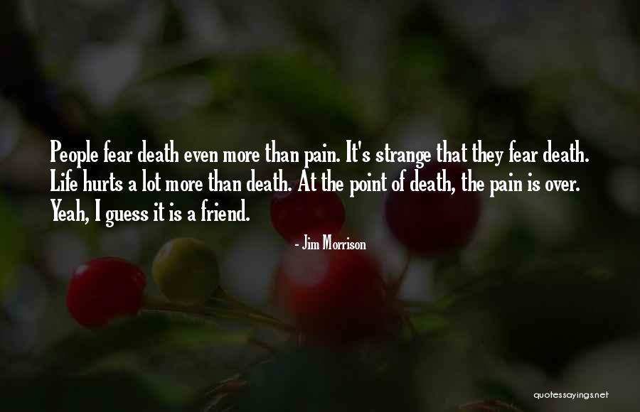 Friend Who Hurts Me Quotes By Jim Morrison