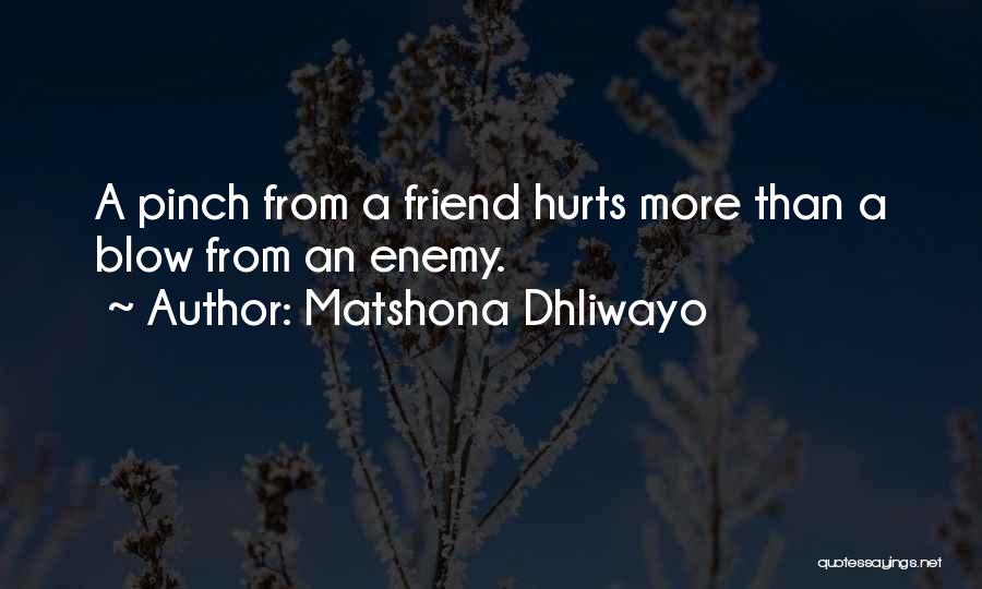Friend Who Hurts Me Quotes By Matshona Dhliwayo