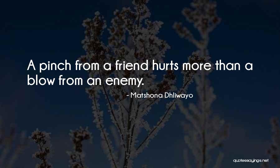 Friend Who Hurts Me Quotes By Matshona Dhliwayo