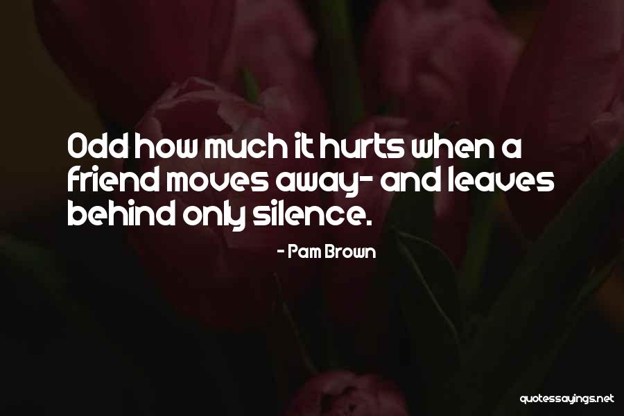 Friend Who Hurts Me Quotes By Pam Brown