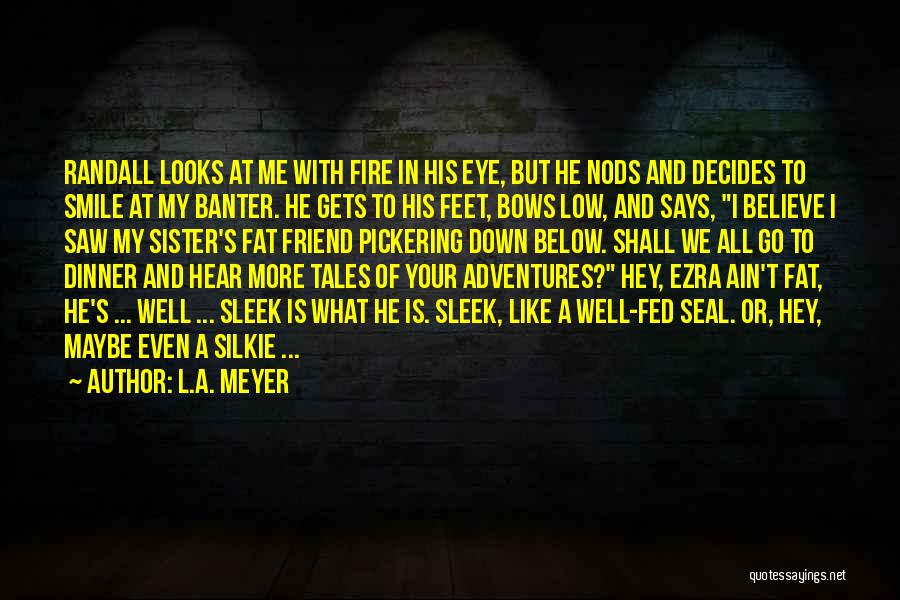 Friend Who Is Like A Sister Quotes By L.A. Meyer