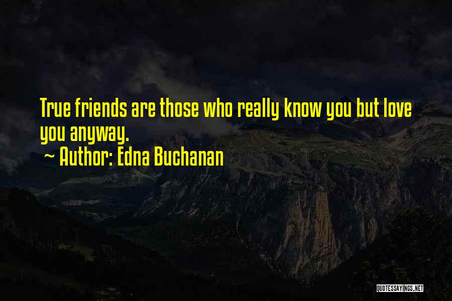 Friend Who You Love Quotes By Edna Buchanan