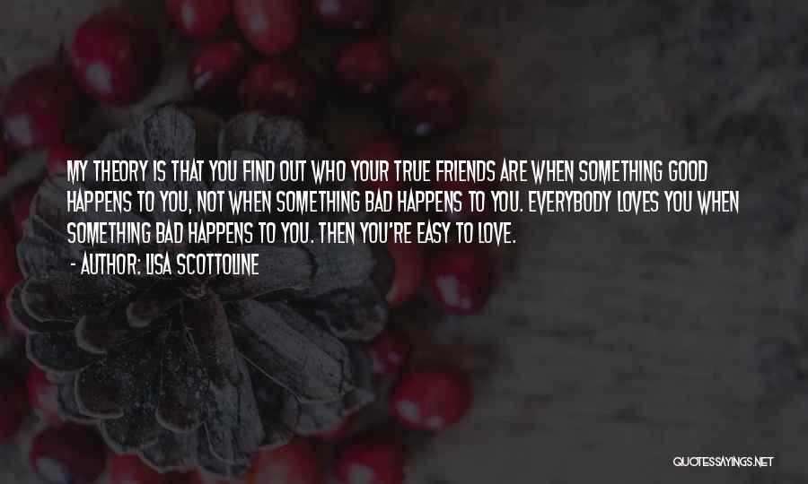 Friend Who You Love Quotes By Lisa Scottoline