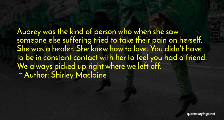 Friend Who You Love Quotes By Shirley Maclaine